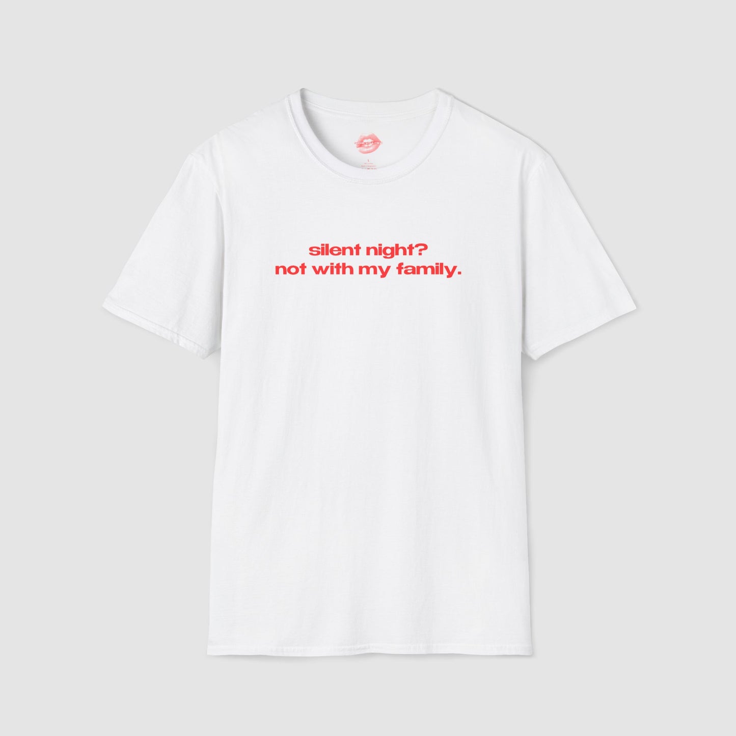 "Silent Night? Not With My Family." | Text Only | T-Shirt
