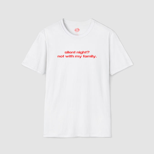 "Silent Night? Not With My Family." | Text Only | T-Shirt
