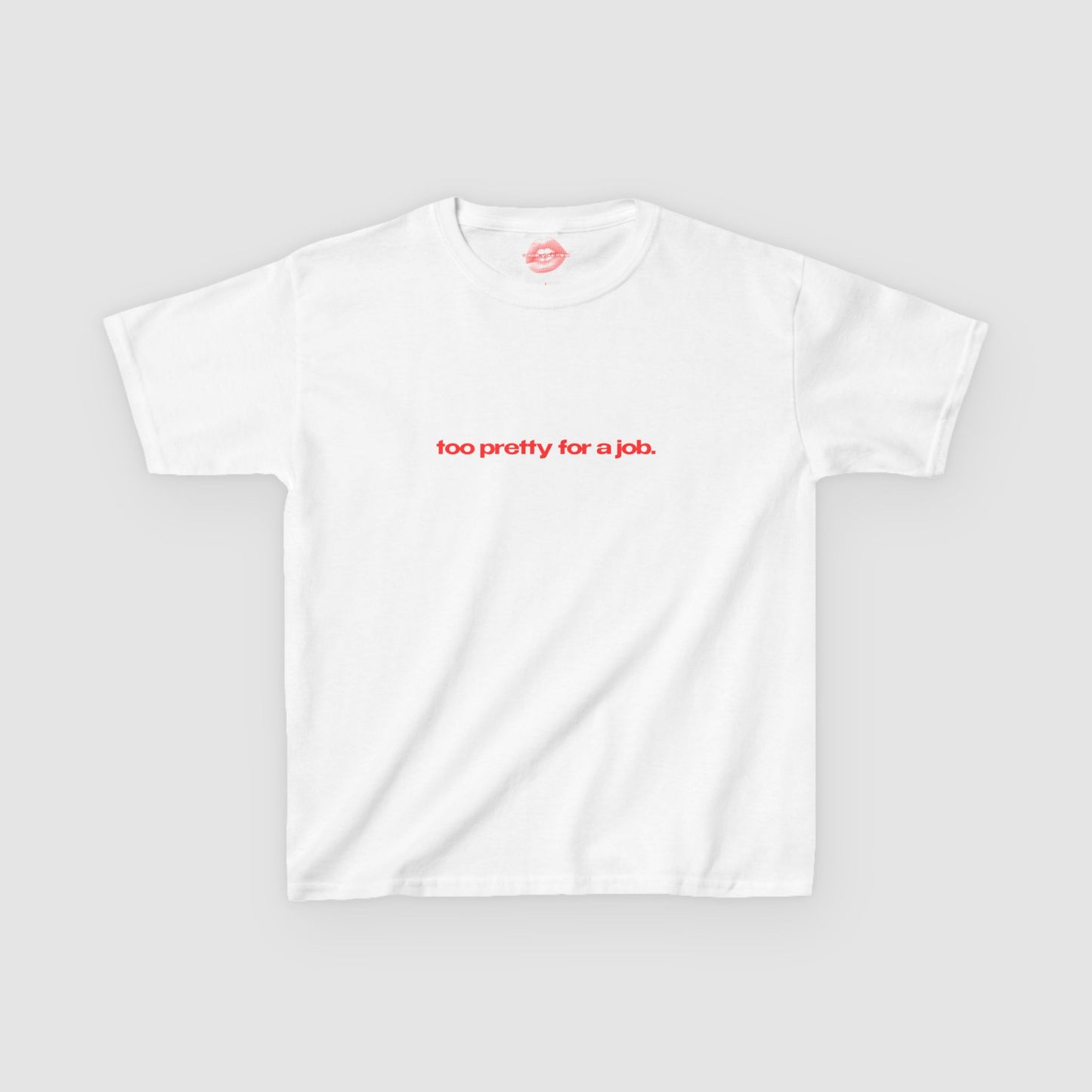 "Too Pretty For A Job." | Text Only | Baby Tee