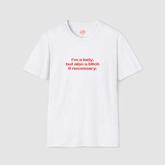 "I'm A Lady, But Also A Bitch If Necessary." | Text Only | T-Shirt