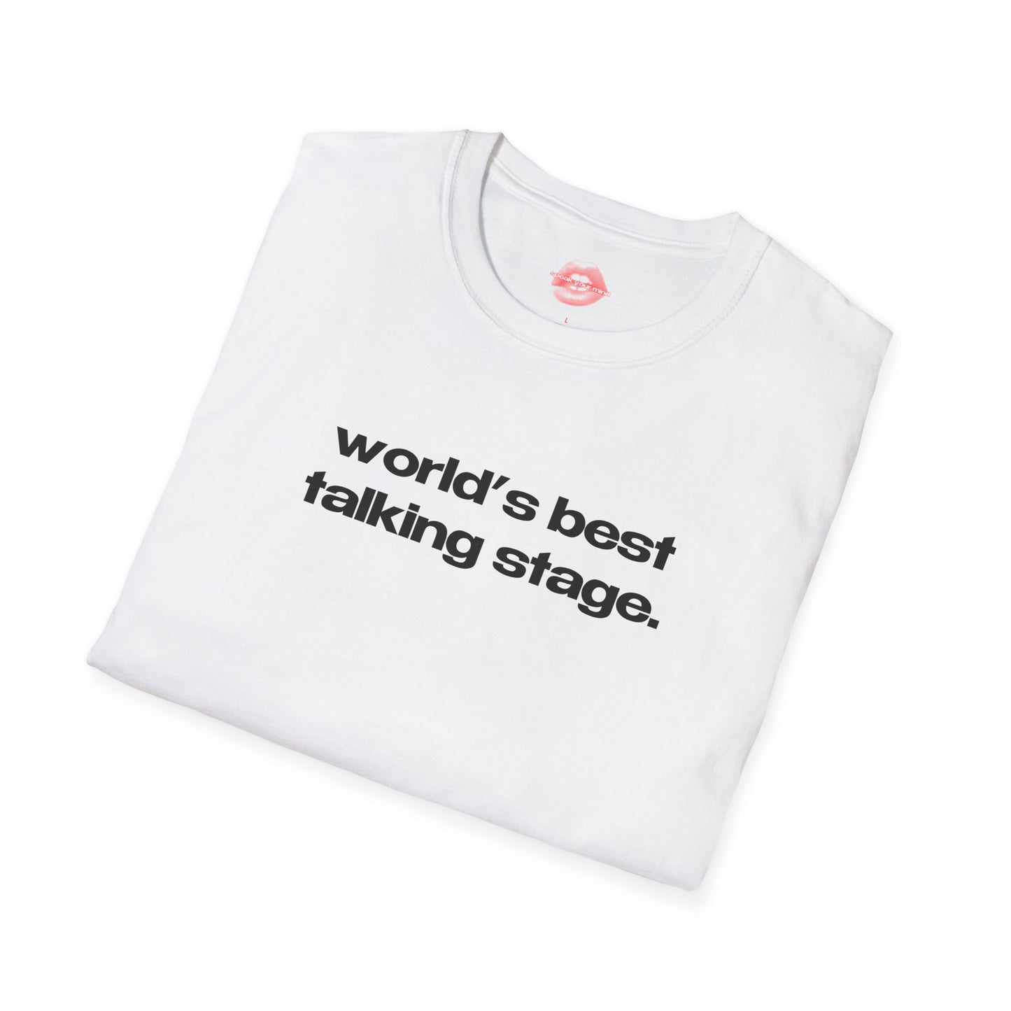 "World's Best Talking Stage." | Text Only | T-Shirt